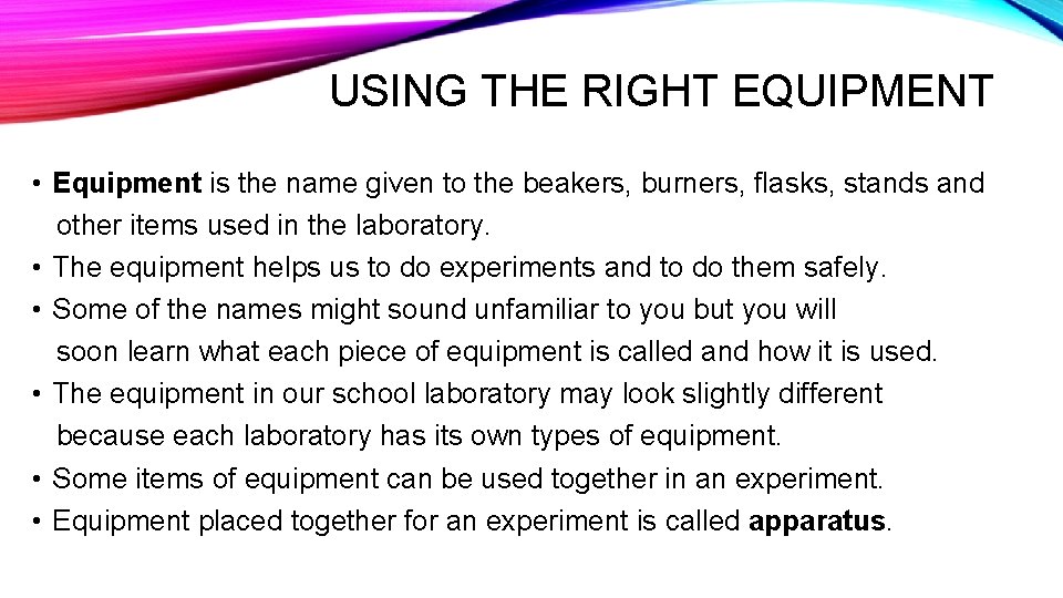 USING THE RIGHT EQUIPMENT • Equipment is the name given to the beakers, burners,