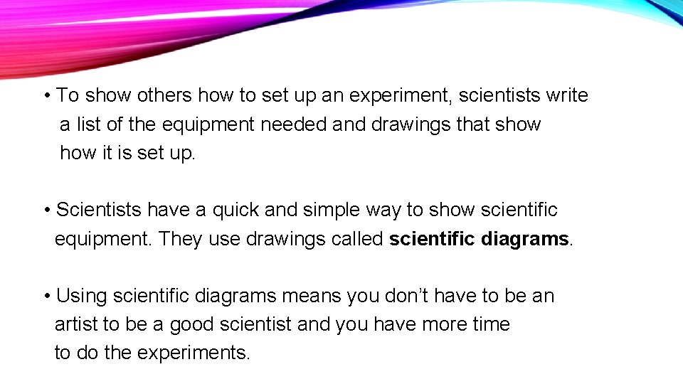  • To show others how to set up an experiment, scientists write a