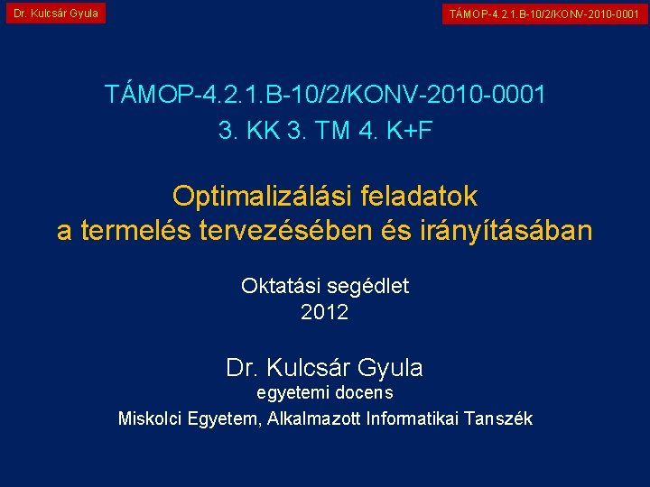 Dr. Kulcsár Gyula TÁMOP-4. 2. 1. B-10/2/KONV-2010 -0001 3. KK 3. TM 4. K+F