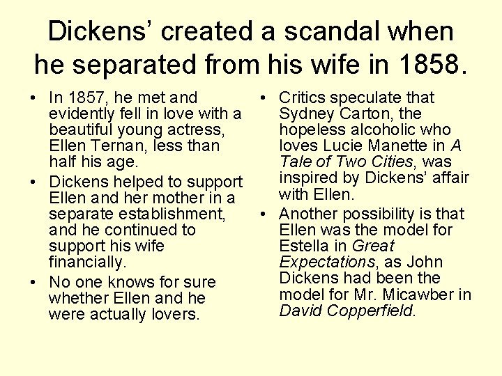 Dickens’ created a scandal when he separated from his wife in 1858. • In