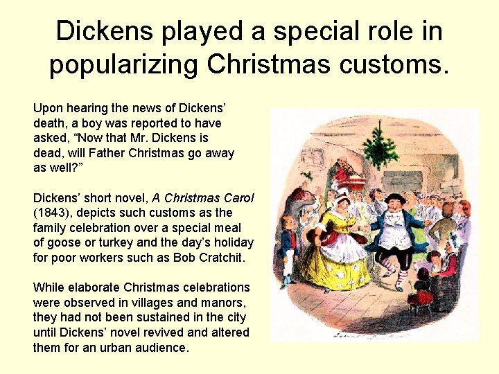 Dickens played a special role in popularizing Christmas customs. Upon hearing the news of
