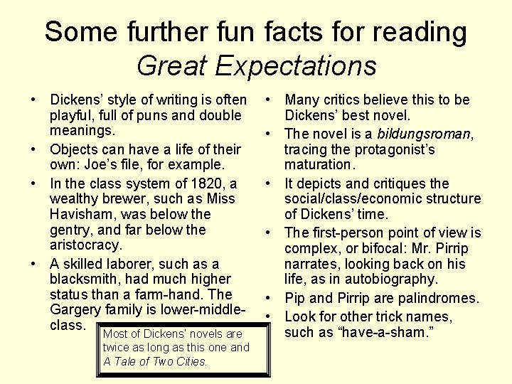 Some further fun facts for reading Great Expectations • Dickens’ style of writing is