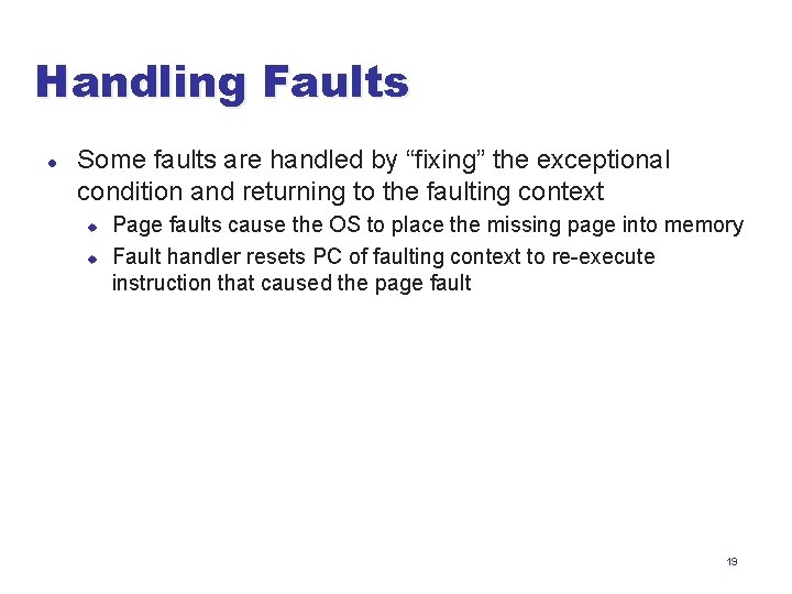 Handling Faults l Some faults are handled by “fixing” the exceptional condition and returning
