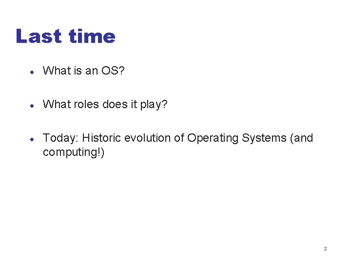 Last time l What is an OS? l What roles does it play? l