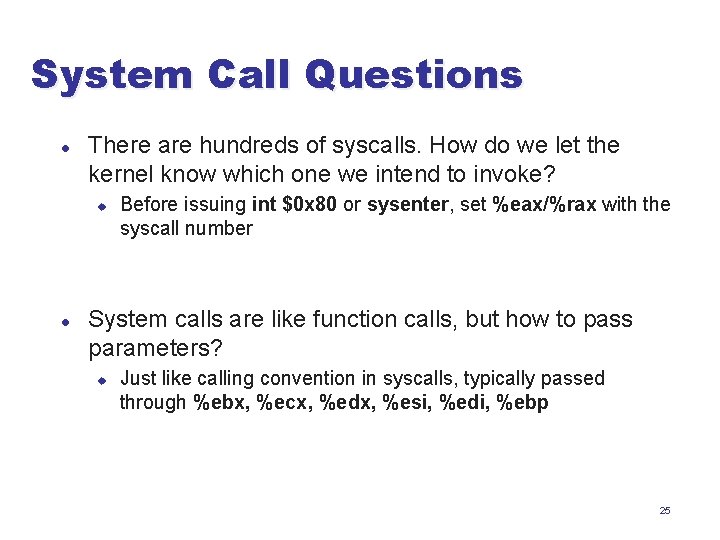 System Call Questions l There are hundreds of syscalls. How do we let the