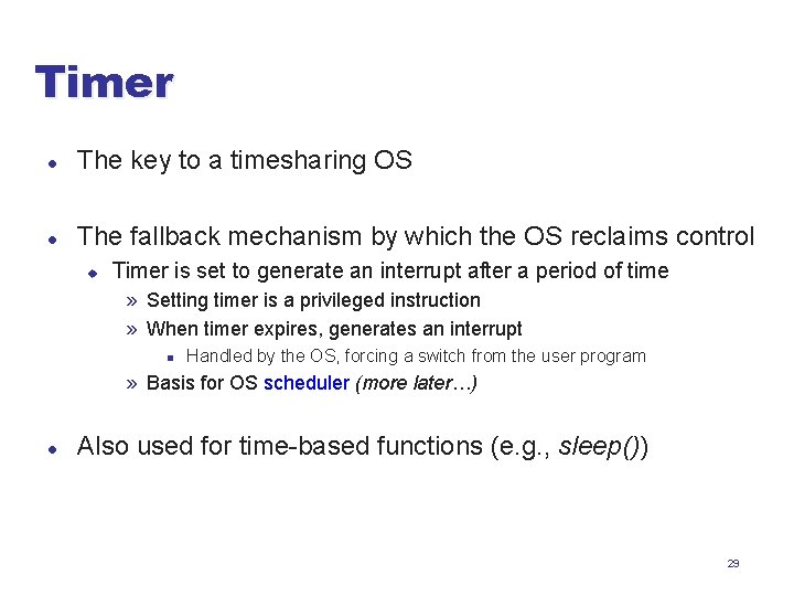 Timer l The key to a timesharing OS l The fallback mechanism by which