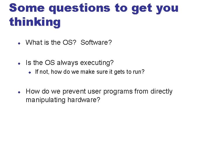 Some questions to get you thinking l What is the OS? Software? l Is