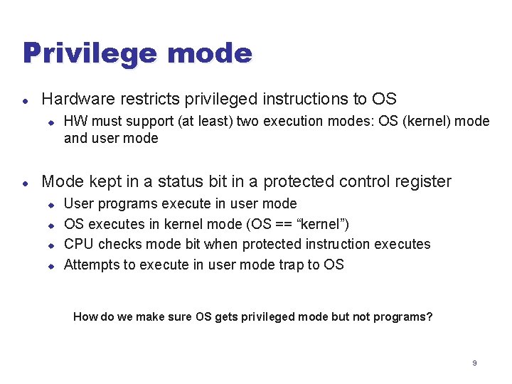 Privilege mode l Hardware restricts privileged instructions to OS u l HW must support