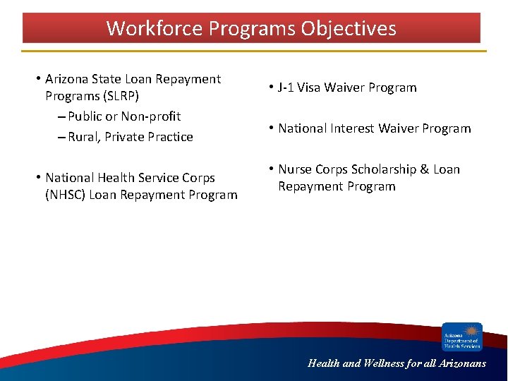 Workforce Programs Objectives Workforce Programs • Arizona State Loan Repayment • J-1 Visa Waiver Workforce Programs Objectives Workforce Programs • Arizona State Loan Repayment • J-1 Visa Waiver