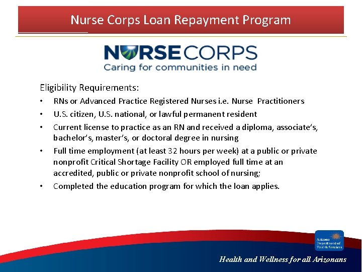 Nurse Corps Loan Repayment Program Eligibility Requirements: • • • RNs or Advanced Practice Nurse Corps Loan Repayment Program Eligibility Requirements: • • • RNs or Advanced Practice