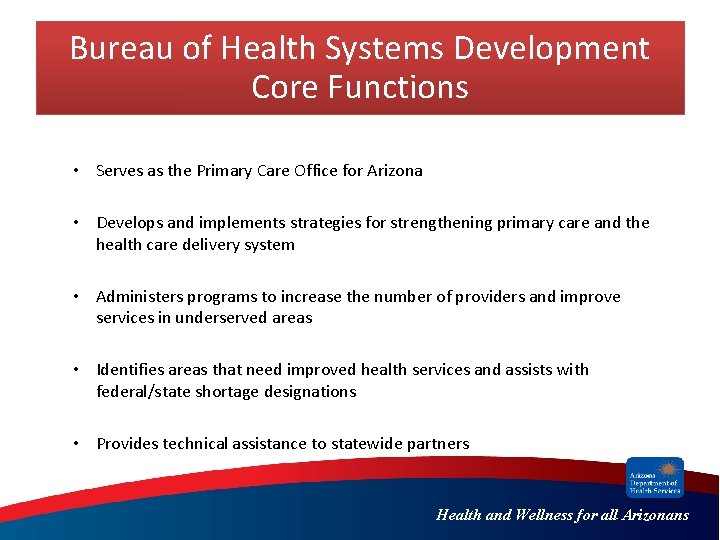 Bureau of Health Systems Development Core Functions • Serves as the Primary Care Office Bureau of Health Systems Development Core Functions • Serves as the Primary Care Office