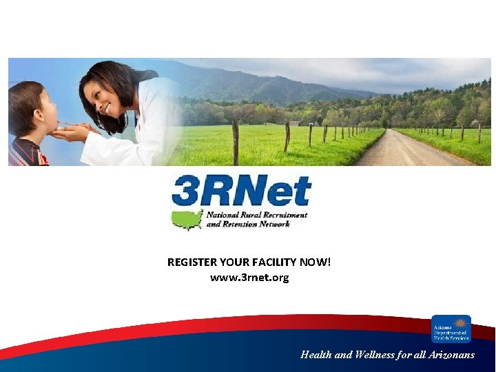 REGISTER YOUR FACILITY NOW! www. 3 rnet. org Health and Wellness for all Arizonans REGISTER YOUR FACILITY NOW! www. 3 rnet. org Health and Wellness for all Arizonans