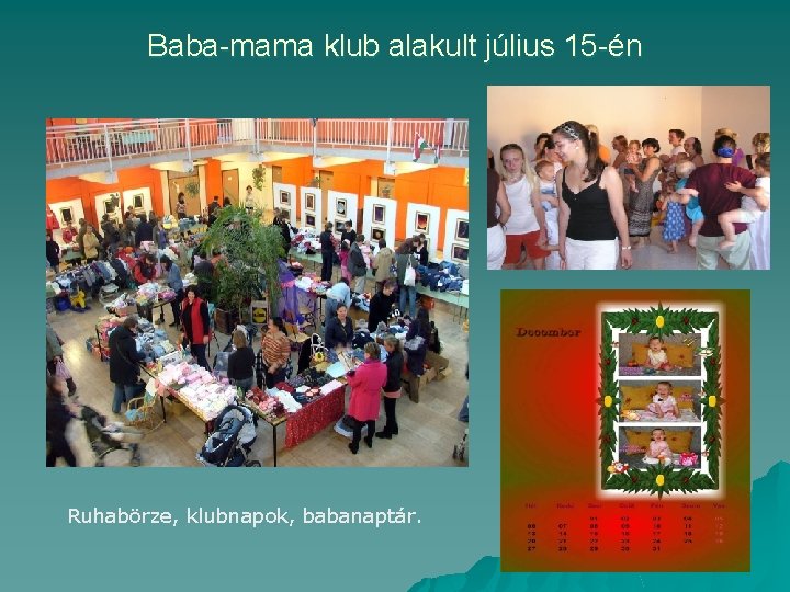 Baba-mama klub alakult július 15 -én Ruhabörze, klubnapok, babanaptár. 