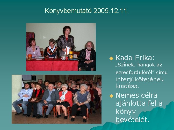 Könyvbemutató 2009. 12. 11. u Kada Erika: „Színek, hangok az ezredfordulóról” című interjúkötetének kiadása.