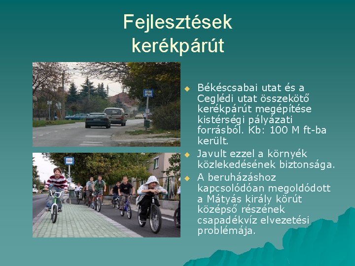 Fejlesztések kerékpárút u u u Békéscsabai utat és a Ceglédi utat összekötő kerékpárút megépítése