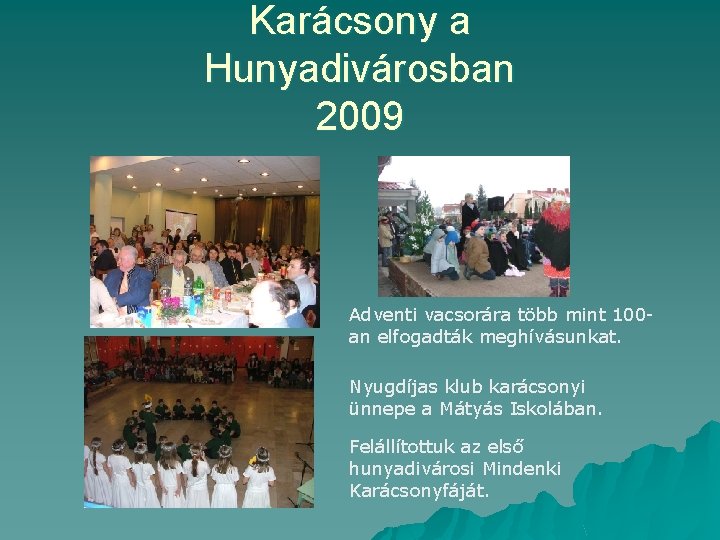 Karácsony a Hunyadivárosban 2009 Adventi vacsorára több mint 100 an elfogadták meghívásunkat. Nyugdíjas klub