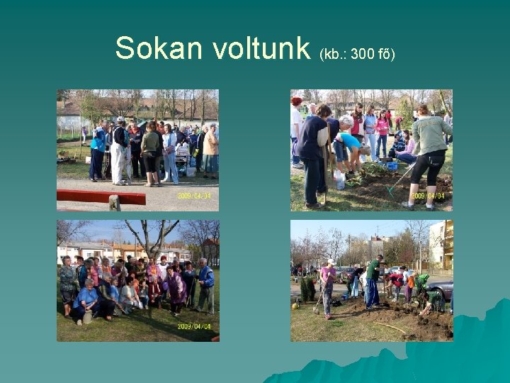 Sokan voltunk (kb. : 300 fő) 