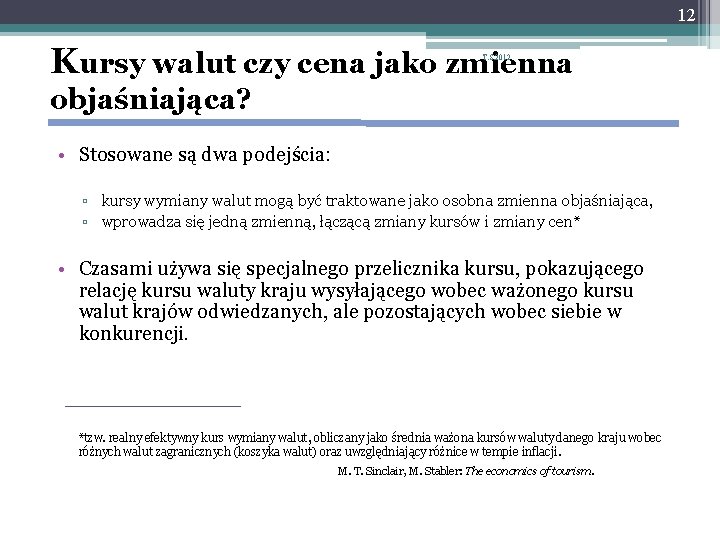 12 Kursy walut czy cena jako zmienna T. S. 2012 objaśniająca? • Stosowane są