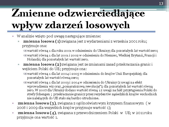 13 Zmienne odzwierciedlające T. S. 2012 wpływ zdarzeń losowych • W analizie wzięto pod