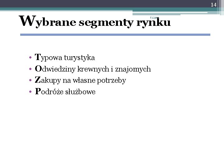 14 Wybrane segmenty rynku T. S. 2012 • • Typowa turystyka Odwiedziny krewnych i 14 Wybrane segmenty rynku T. S. 2012 • • Typowa turystyka Odwiedziny krewnych i