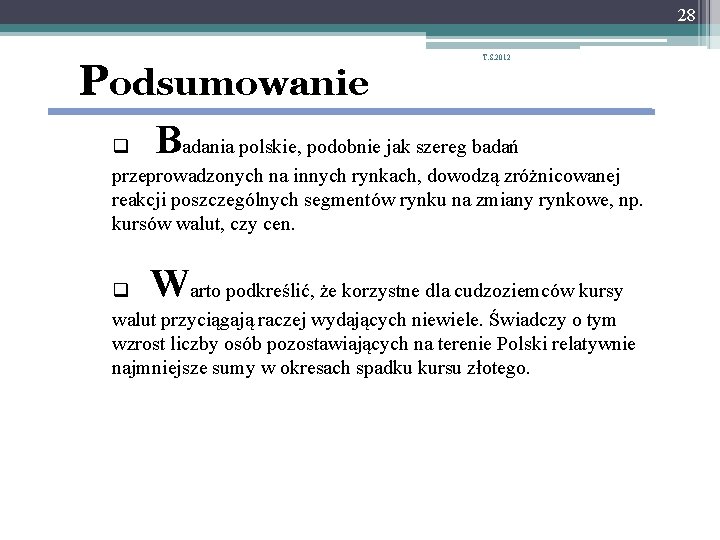 28 Podsumowanie T. S. 2012 B q adania polskie, podobnie jak szereg badań przeprowadzonych