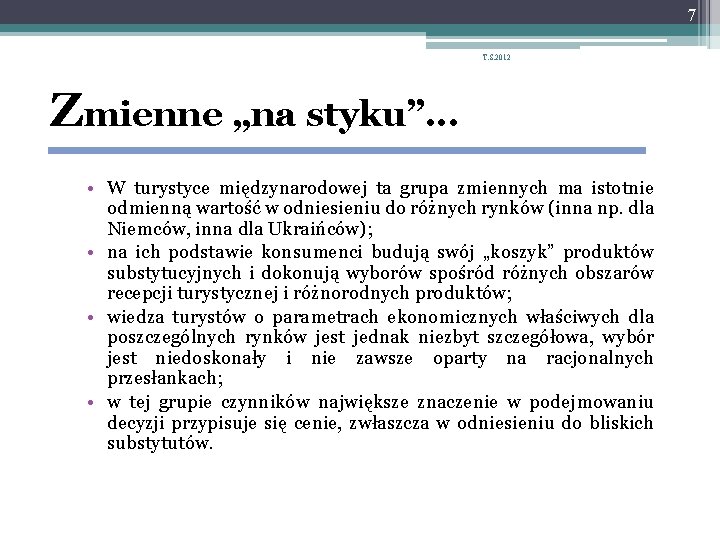 7 T. S. 2012 Zmienne „na styku”. . . • W turystyce międzynarodowej ta