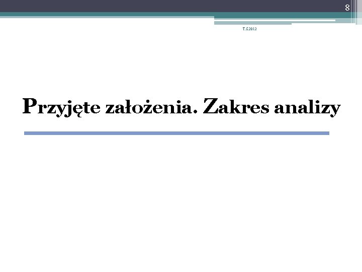 8 T. S. 2012 Przyjęte założenia. Zakres analizy 