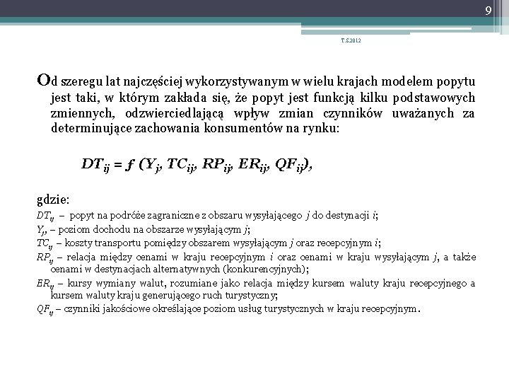 9 T. S. 2012 Od szeregu lat najczęściej wykorzystywanym w wielu krajach modelem popytu 9 T. S. 2012 Od szeregu lat najczęściej wykorzystywanym w wielu krajach modelem popytu