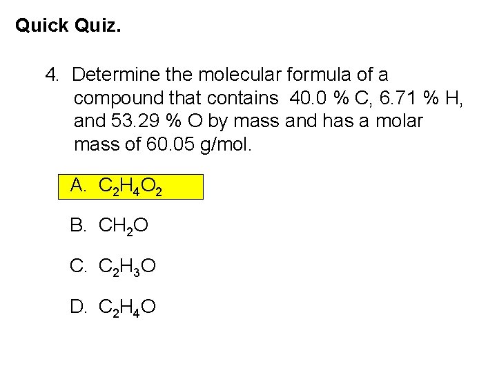 Quick Quiz. 4. Determine the molecular formula of a compound that contains 40. 0 Quick Quiz. 4. Determine the molecular formula of a compound that contains 40. 0