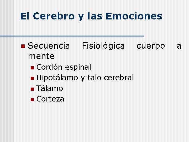 El Cerebro y las Emociones n Secuencia mente Fisiológica Cordón espinal n Hipotálamo y