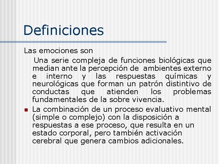 Definiciones Las emociones son Una serie compleja de funciones biológicas que median ante la