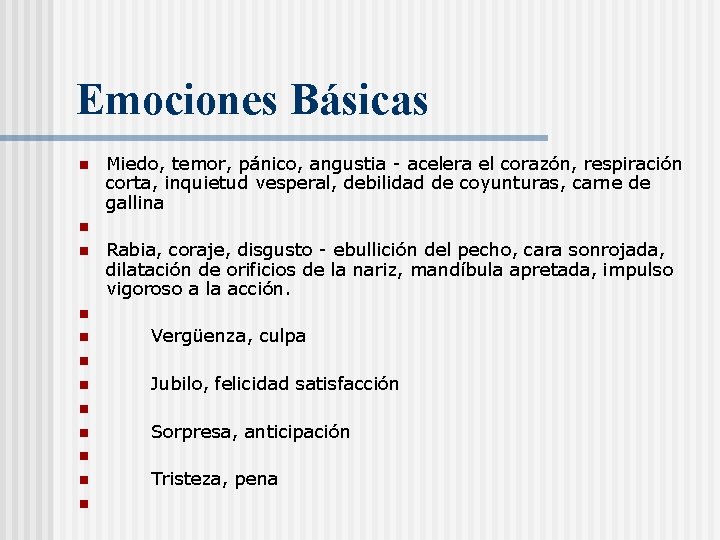 Emociones Básicas n n n Miedo, temor, pánico, angustia - acelera el corazón, respiración