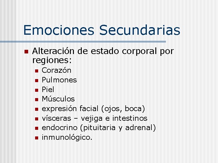 Emociones Secundarias n Alteración de estado corporal por regiones: n n n n Corazón