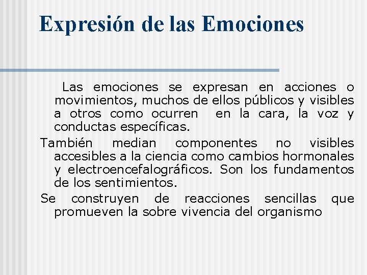 Expresión de las Emociones Las emociones se expresan en acciones o movimientos, muchos de