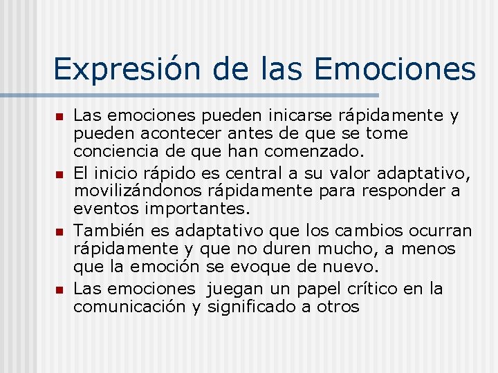 Expresión de las Emociones n n Las emociones pueden inicarse rápidamente y pueden acontecer