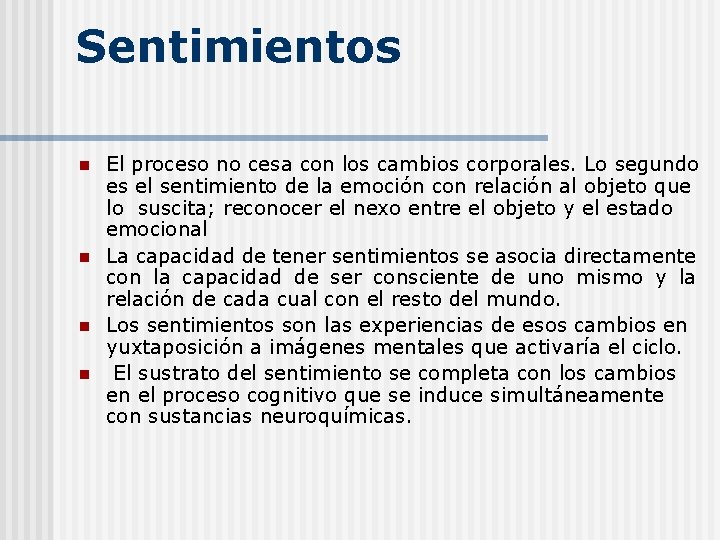 Sentimientos n n El proceso no cesa con los cambios corporales. Lo segundo es