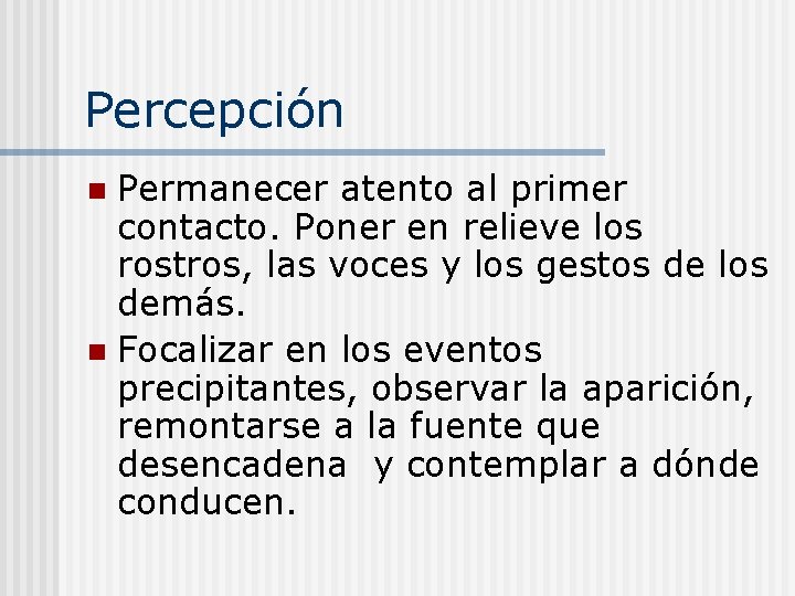 Percepción Permanecer atento al primer contacto. Poner en relieve los rostros, las voces y