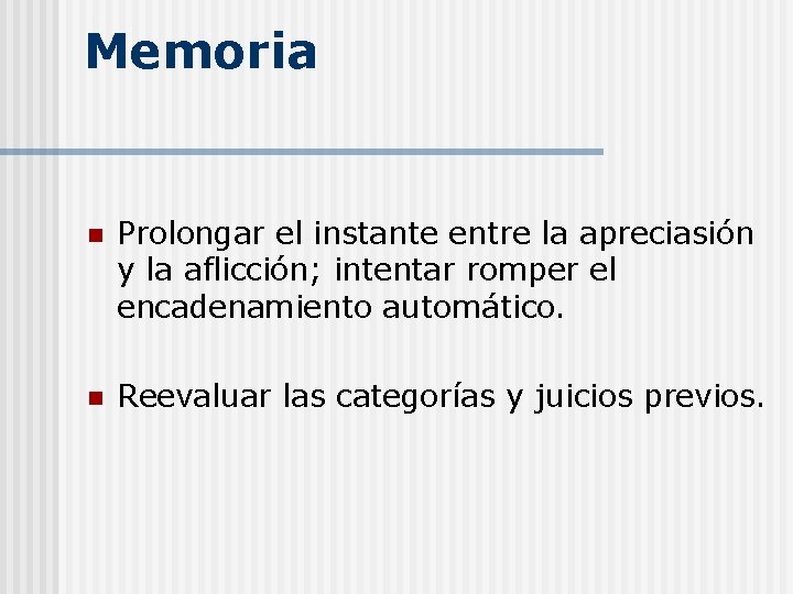 Memoria n Prolongar el instante entre la apreciasión y la aflicción; intentar romper el