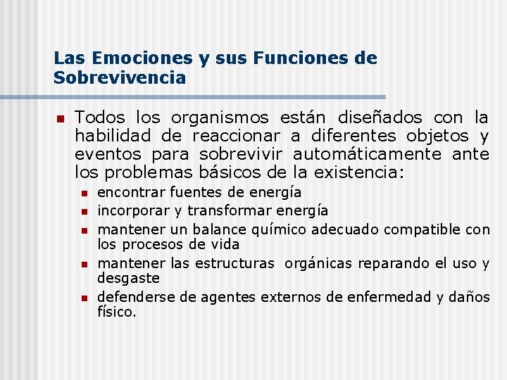 Las Emociones y sus Funciones de Sobrevivencia n Todos los organismos están diseñados con