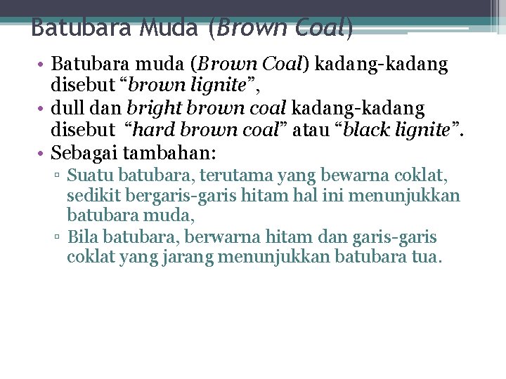Batubara Muda (Brown Coal) • Batubara muda (Brown Coal) kadang-kadang disebut “brown lignite”, •