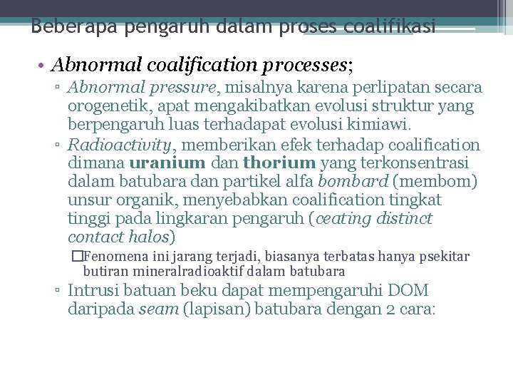Beberapa pengaruh dalam proses coalifikasi • Abnormal coalification processes; ▫ Abnormal pressure, misalnya karena