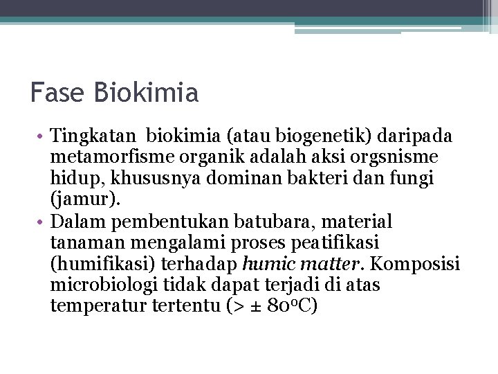 Fase Biokimia • Tingkatan biokimia (atau biogenetik) daripada metamorfisme organik adalah aksi orgsnisme hidup,