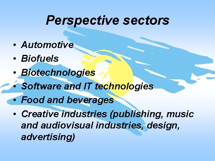 Perspective sectors • • • Automotive Biofuels Biotechnologies Software and IT technologies Food and