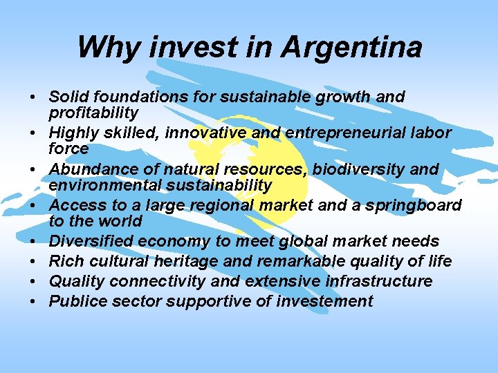 Why invest in Argentina • Solid foundations for sustainable growth and profitability • Highly