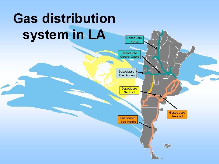 Gas distribution system in LA Gasoducto Norte Gasoducto Centro Oeste Gasoducto Gas Andes Gasoducto