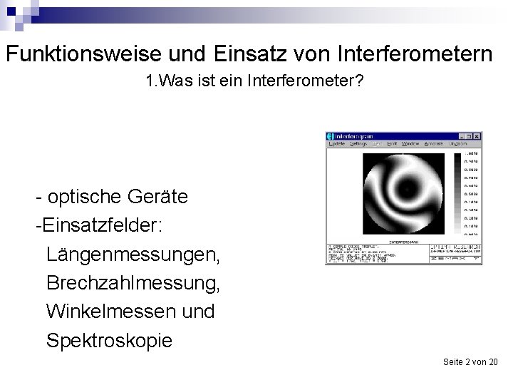 Funktionsweise und Einsatz von Interferometern 1. Was ist ein Interferometer? - optische Geräte -Einsatzfelder: