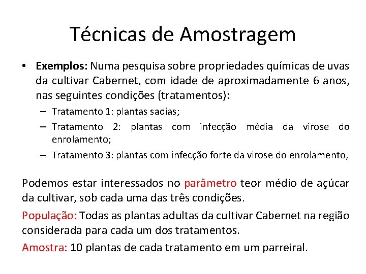 Técnicas de Amostragem • Exemplos: Numa pesquisa sobre propriedades químicas de uvas da cultivar Técnicas de Amostragem • Exemplos: Numa pesquisa sobre propriedades químicas de uvas da cultivar