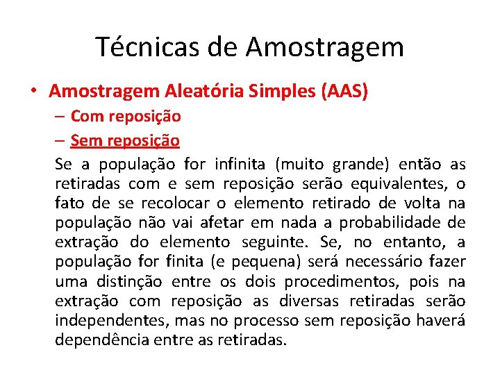 Técnicas de Amostragem • Amostragem Aleatória Simples (AAS) – Com reposição – Sem reposição Técnicas de Amostragem • Amostragem Aleatória Simples (AAS) – Com reposição – Sem reposição