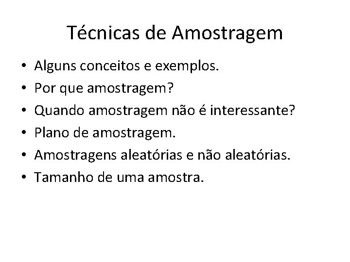 Técnicas de Amostragem • • • Alguns conceitos e exemplos. Por que amostragem? Quando Técnicas de Amostragem • • • Alguns conceitos e exemplos. Por que amostragem? Quando