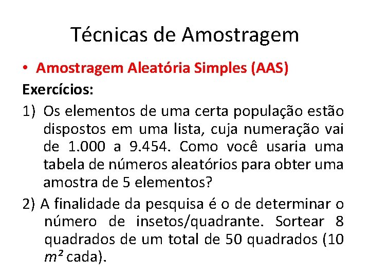 Técnicas de Amostragem • Amostragem Aleatória Simples (AAS) Exercícios: 1) Os elementos de uma Técnicas de Amostragem • Amostragem Aleatória Simples (AAS) Exercícios: 1) Os elementos de uma